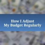 How I Adjust My Budget Regularly