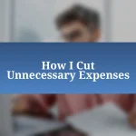 How I Cut Unnecessary Expenses