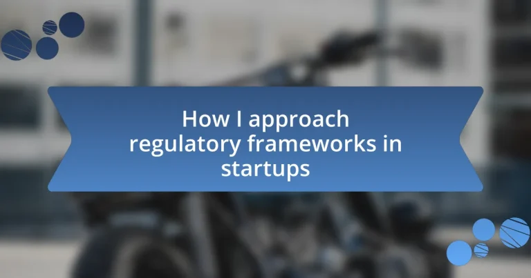 How I approach regulatory frameworks in startups