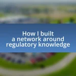 How I built a network around regulatory knowledge