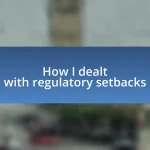 How I dealt with regulatory setbacks