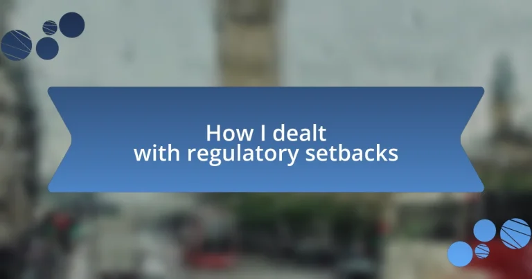 How I dealt with regulatory setbacks