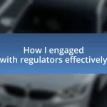 How I engaged with regulators effectively