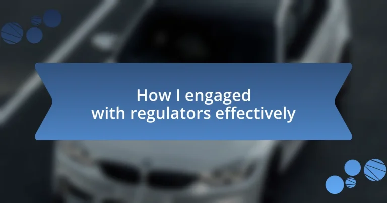 How I engaged with regulators effectively