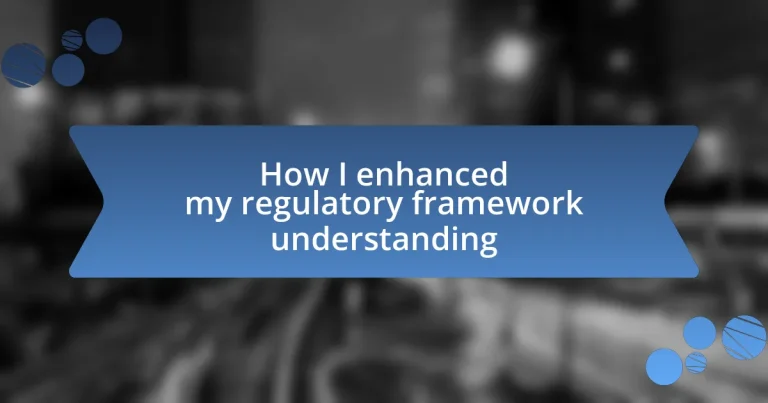 How I enhanced my regulatory framework understanding