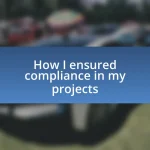 How I ensured compliance in my projects