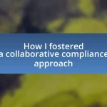 How I fostered a collaborative compliance approach