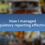 How I managed regulatory reporting effectively