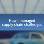 How I managed supply chain challenges