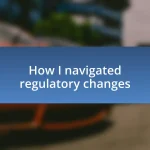 How I navigated regulatory changes