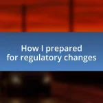 How I prepared for regulatory changes