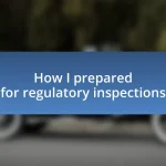 How I prepared for regulatory inspections