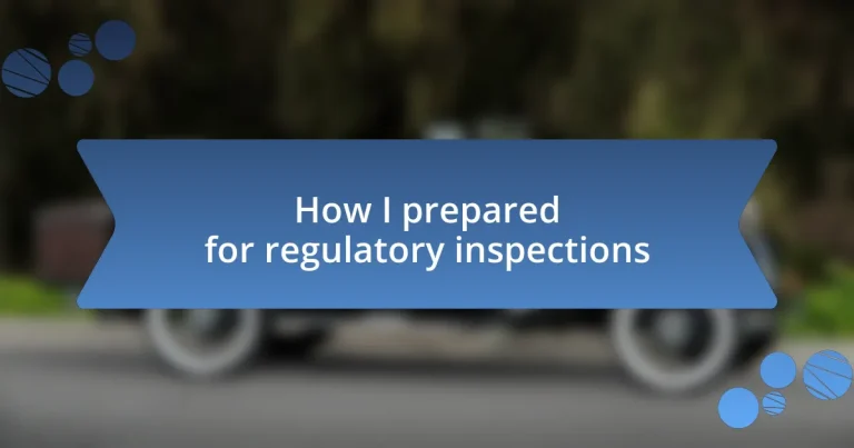 How I prepared for regulatory inspections