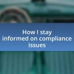 How I stay informed on compliance issues