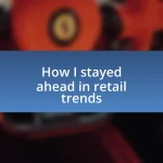 How I stayed ahead in retail trends