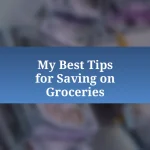 My Best Tips for Saving on Groceries
