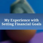 My Experience with Setting Financial Goals