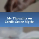 My Thoughts on Credit Score Myths