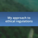 My approach to ethical regulations