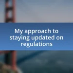 My approach to staying updated on regulations