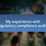 My experience with regulatory compliance audits