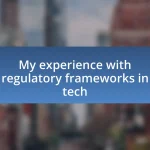 My experience with regulatory frameworks in tech