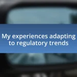 My experiences adapting to regulatory trends