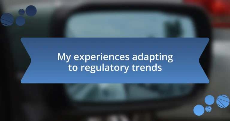 My experiences adapting to regulatory trends