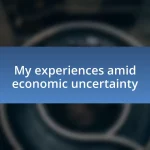 My experiences amid economic uncertainty