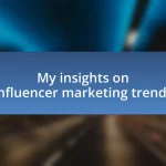 My insights on influencer marketing trends