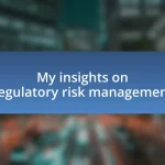 My insights on regulatory risk management