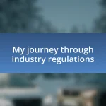 My journey through industry regulations