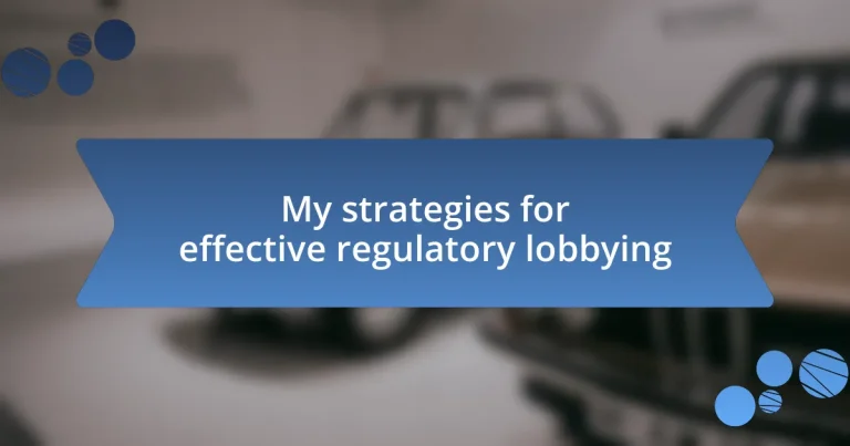 My strategies for effective regulatory lobbying