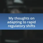 My thoughts on adapting to rapid regulatory shifts