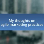 My thoughts on agile marketing practices