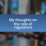 My thoughts on the role of regulators