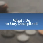 What I Do to Stay Disciplined