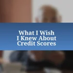 What I Wish I Knew About Credit Scores