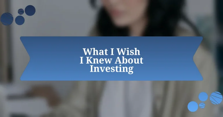 What I Wish I Knew About Investing