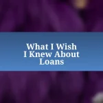 What I Wish I Knew About Loans