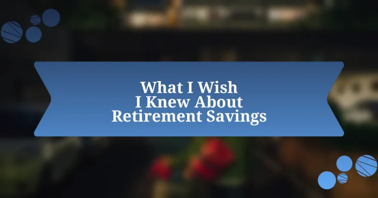 What I Wish I Knew About Retirement Savings