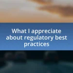 What I appreciate about regulatory best practices