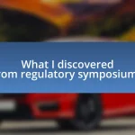 What I discovered from regulatory symposiums