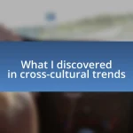 What I discovered in cross-cultural trends