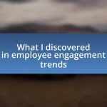 What I discovered in employee engagement trends