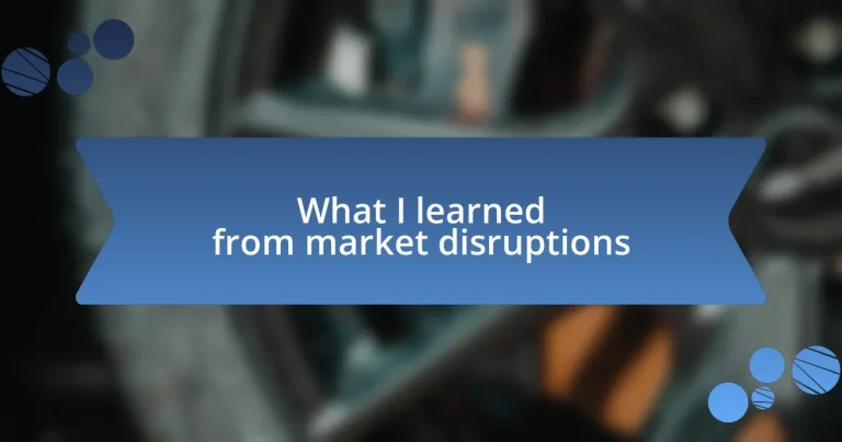 What I learned from market disruptions