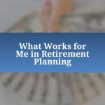 What Works for Me in Retirement Planning