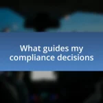 What guides my compliance decisions