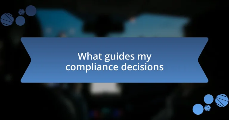 What guides my compliance decisions