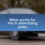 What works for me in advertising shifts